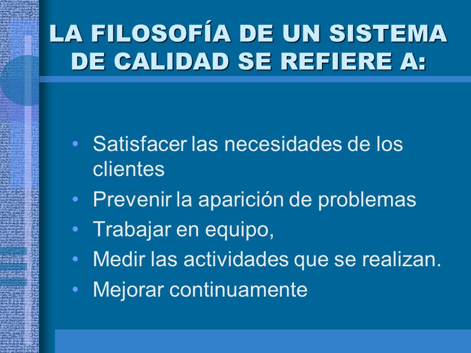LA FILOSOFÍA DE UN SISTEMA DE CALIDAD SE REFIERE A:
