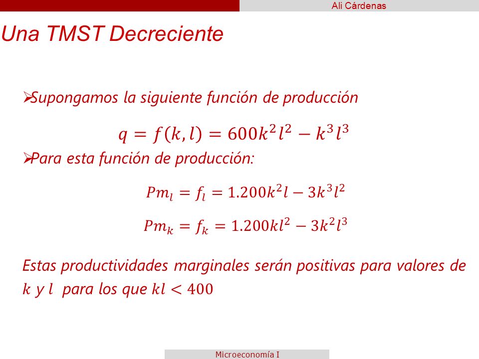 Una TMST Decreciente 𝑞=𝑓 𝑘,𝑙 =600 𝑘 2 𝑙 2 − 𝑘 3 𝑙 3