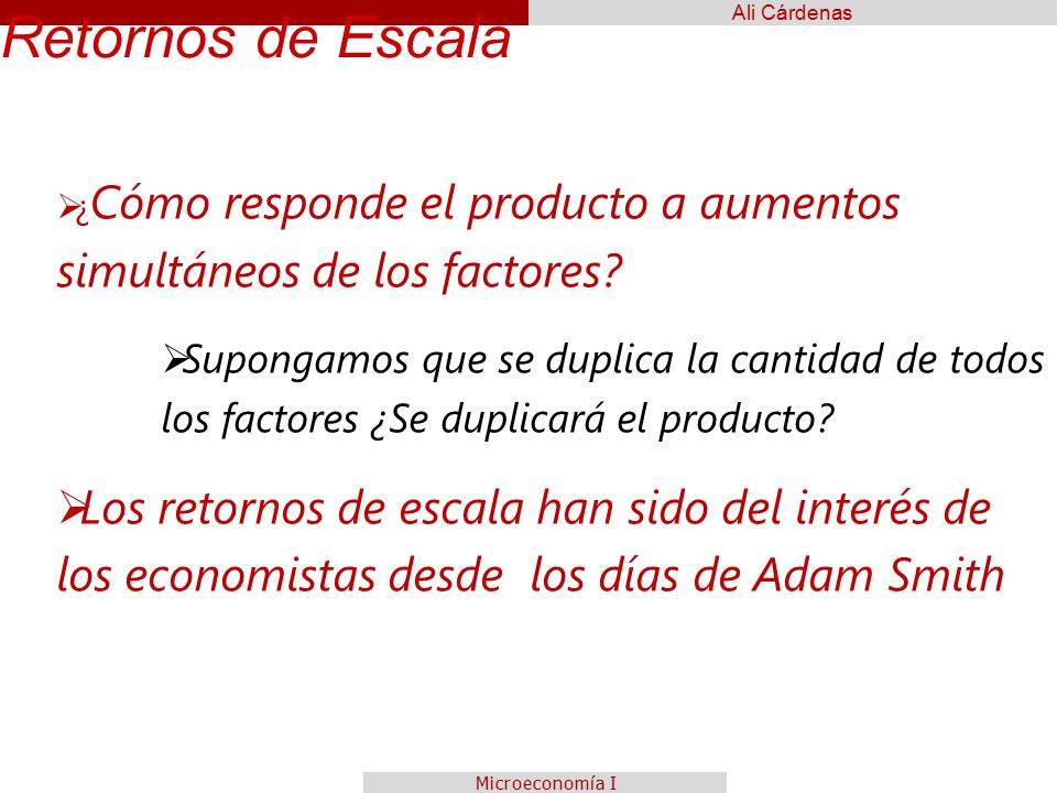 Retornos de Escala ¿Cómo responde el producto a aumentos simultáneos de los factores