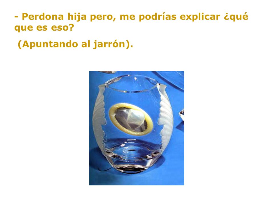 - Perdona hija pero, me podrías explicar ¿qué que es eso