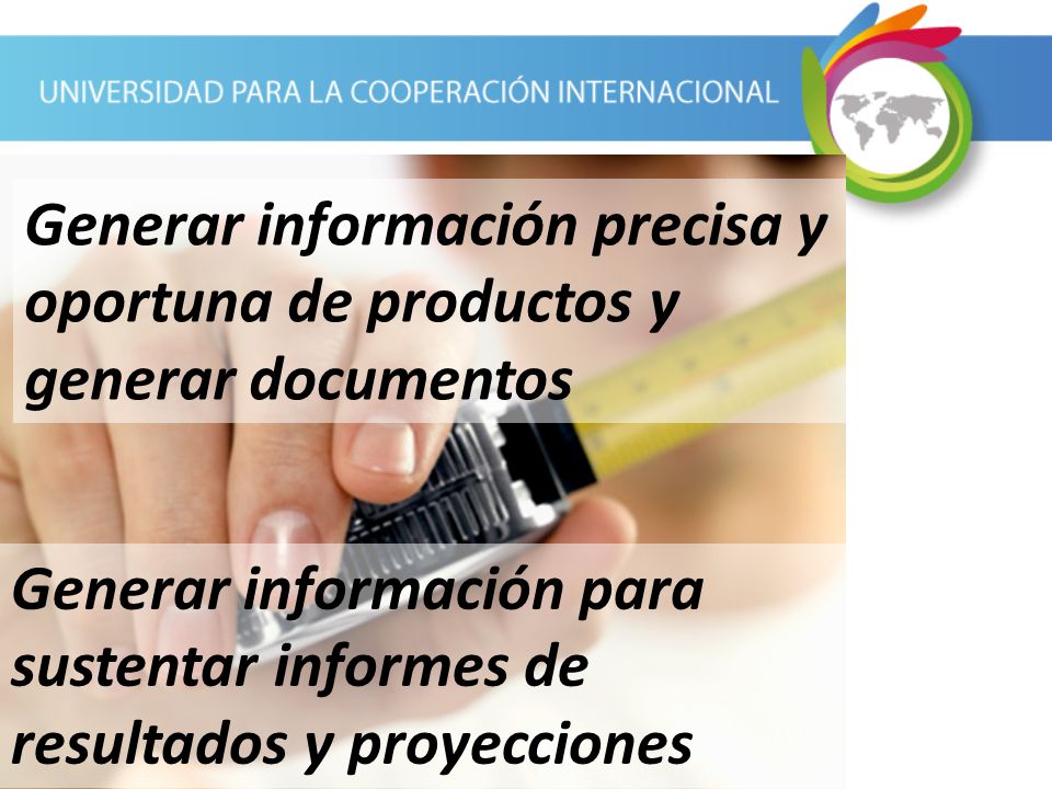 Generar información precisa y oportuna de productos y generar documentos