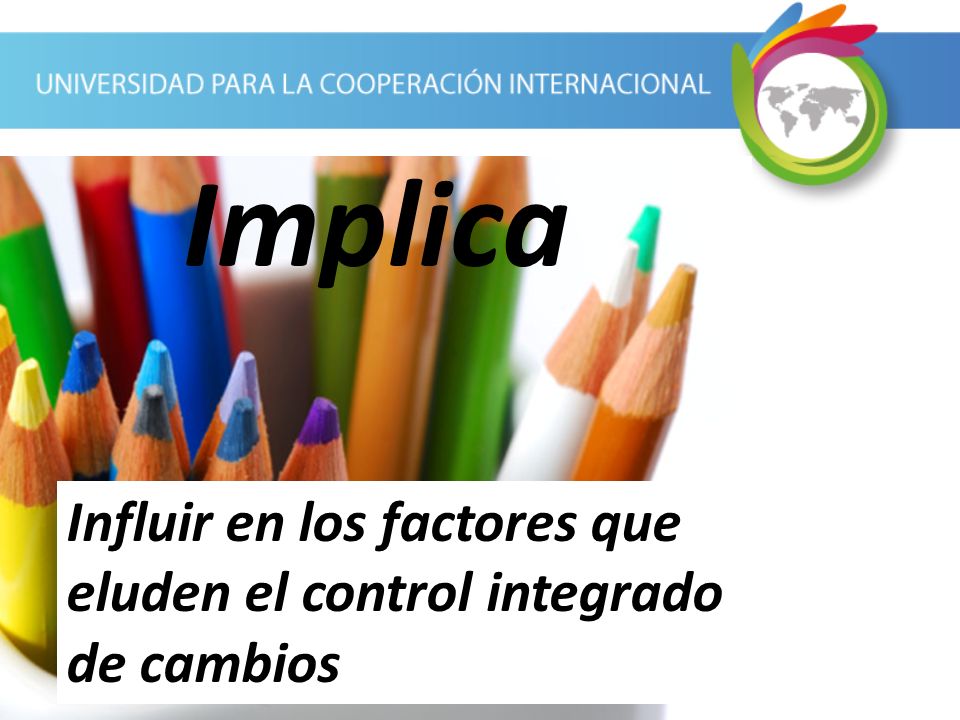 Implica Influir en los factores que eluden el control integrado de cambios
