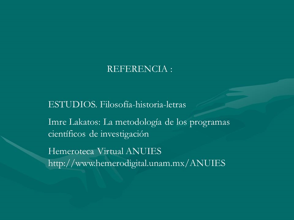 REFERENCIA : ESTUDIOS. Filosofía-historia-letras. Imre Lakatos: La metodología de los programas científicos de investigación.