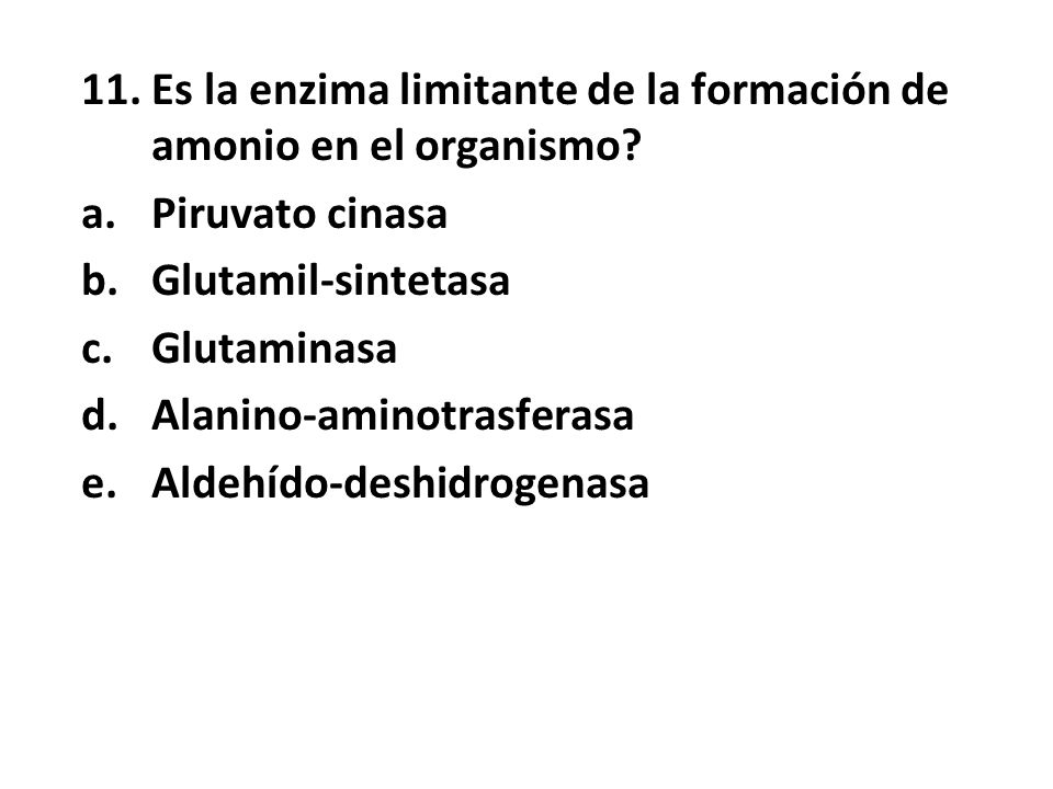 11. Es la enzima limitante de la formación de amonio en el organismo