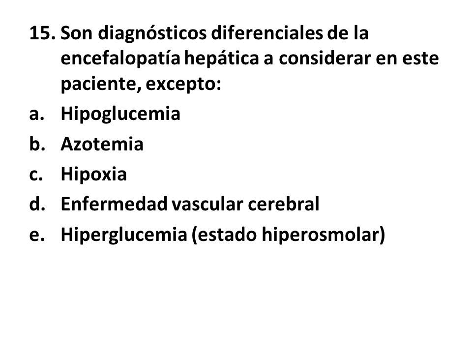 15. Son diagnósticos diferenciales de la encefalopatía hepática a considerar en este paciente, excepto: