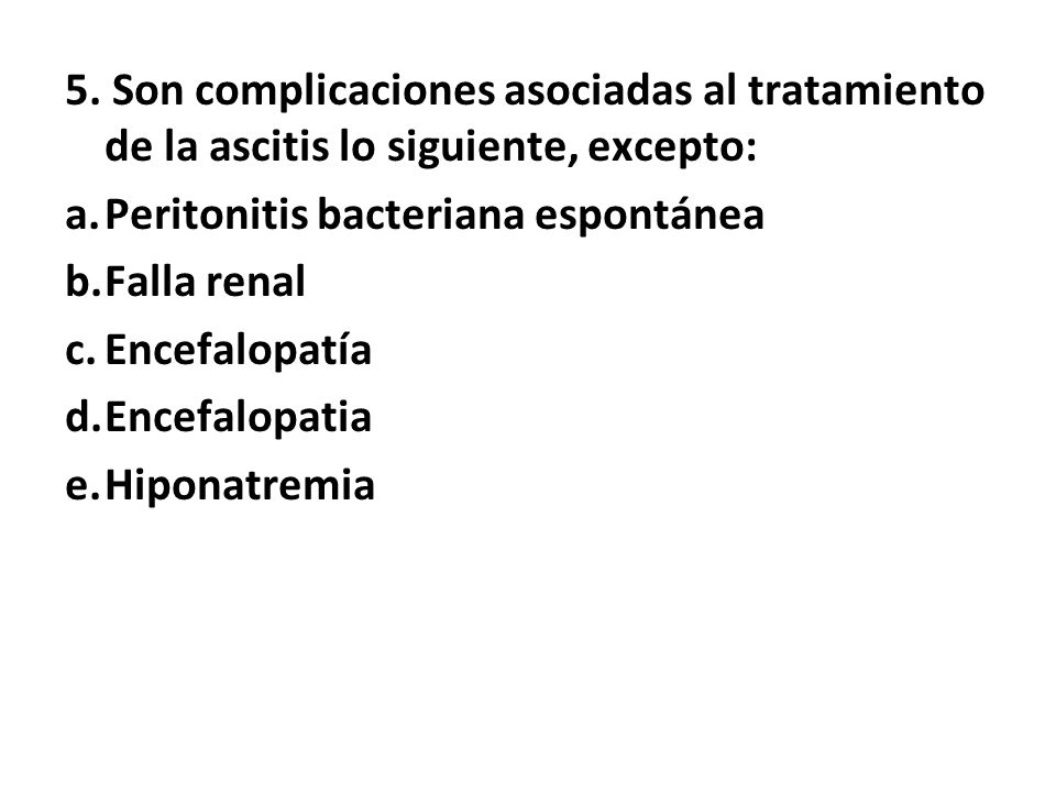 5. Son complicaciones asociadas al tratamiento de la ascitis lo siguiente, excepto: