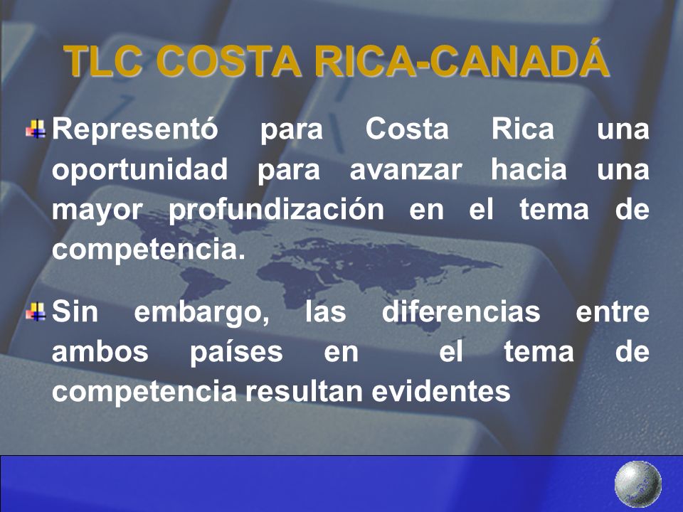 TLC COSTA RICA-CANADÁ Representó para Costa Rica una oportunidad para avanzar hacia una mayor profundización en el tema de competencia.