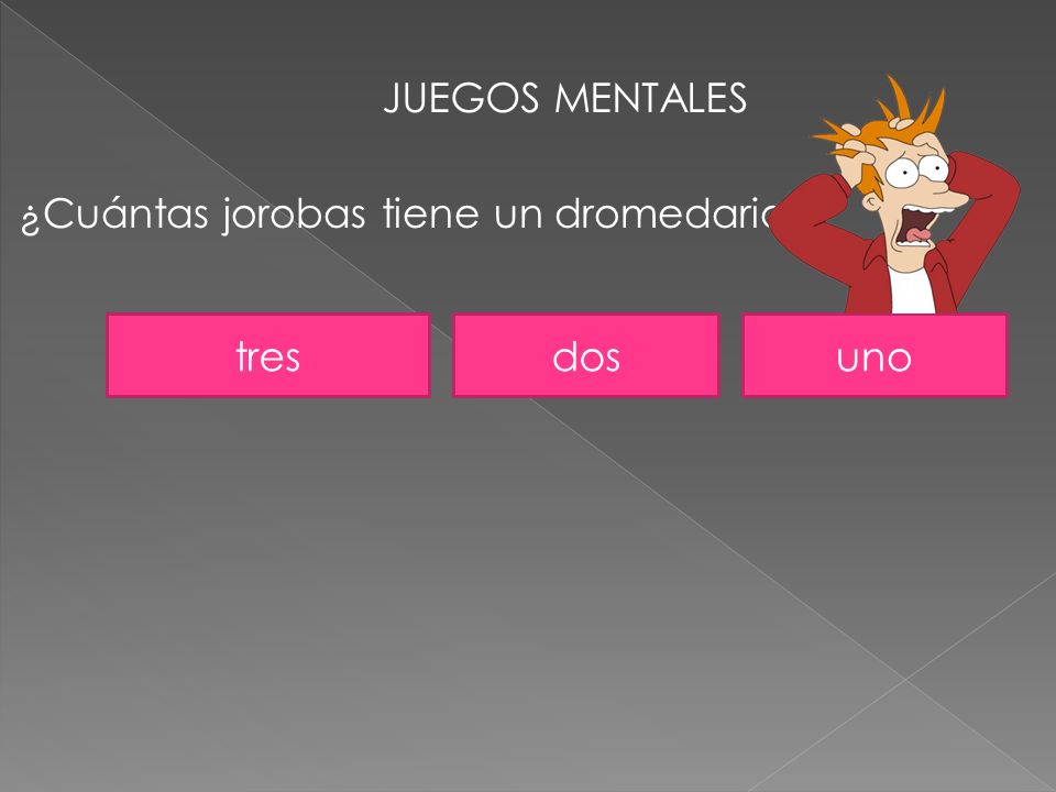 JUEGOS MENTALES ¿Cuántas jorobas tiene un dromedario tres dos uno