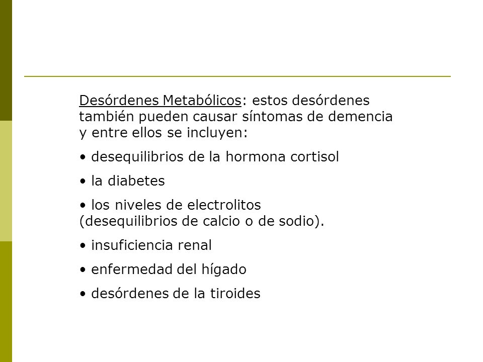 Desórdenes Metabólicos: estos desórdenes también pueden causar síntomas de demencia y entre ellos se incluyen: