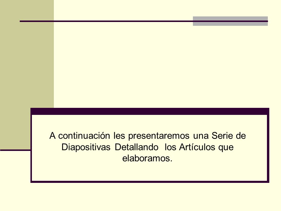 A continuación les presentaremos una Serie de Diapositivas Detallando los Artículos que elaboramos.