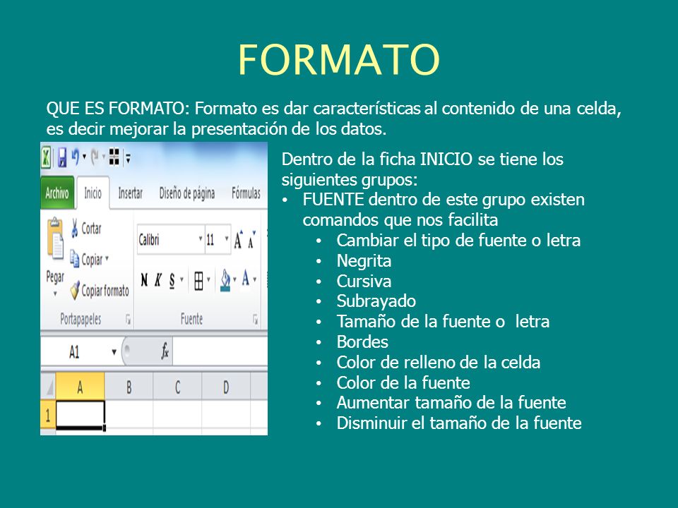 FORMATO QUE ES FORMATO: Formato es dar características al contenido de una celda, es decir mejorar la presentación de los datos.