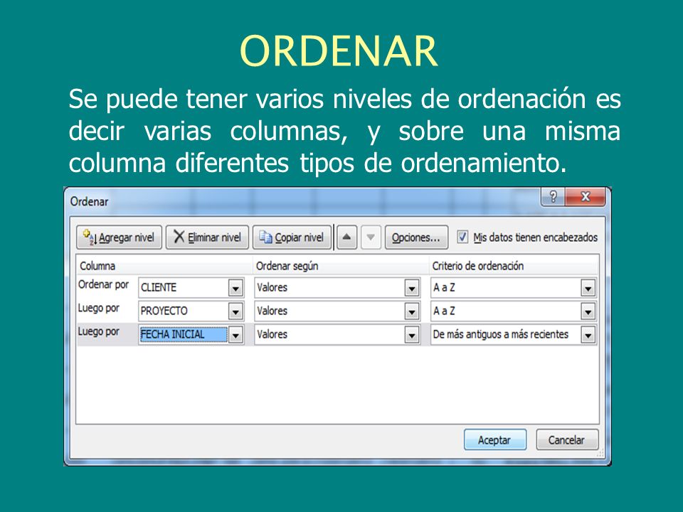 ORDENAR Se puede tener varios niveles de ordenación es decir varias columnas, y sobre una misma columna diferentes tipos de ordenamiento.