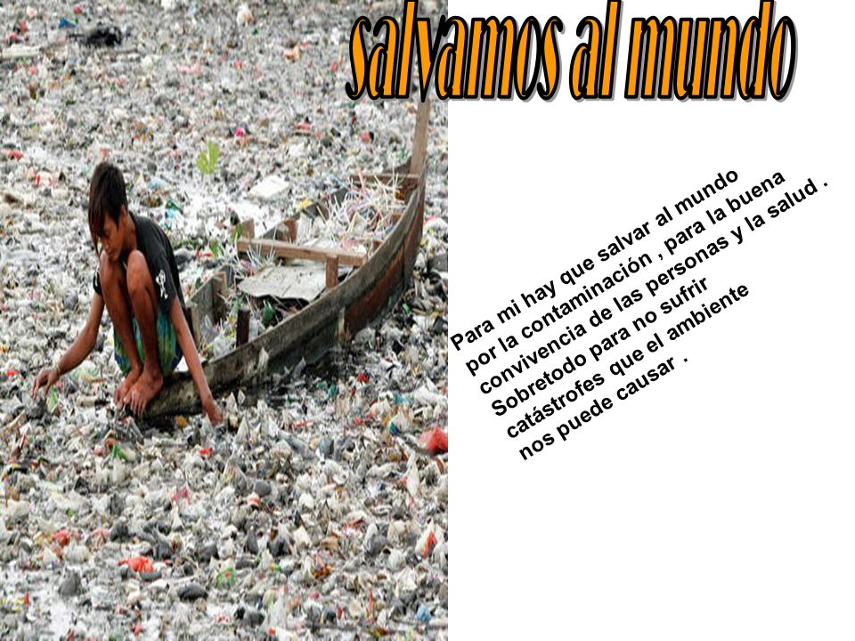 salvamos al mundo Para mi hay que salvar al mundo
