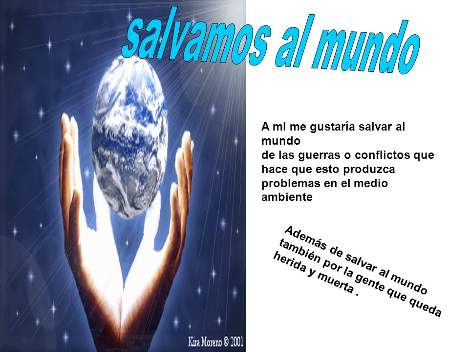 salvamos al mundo A mi me gustaría salvar al mundo
