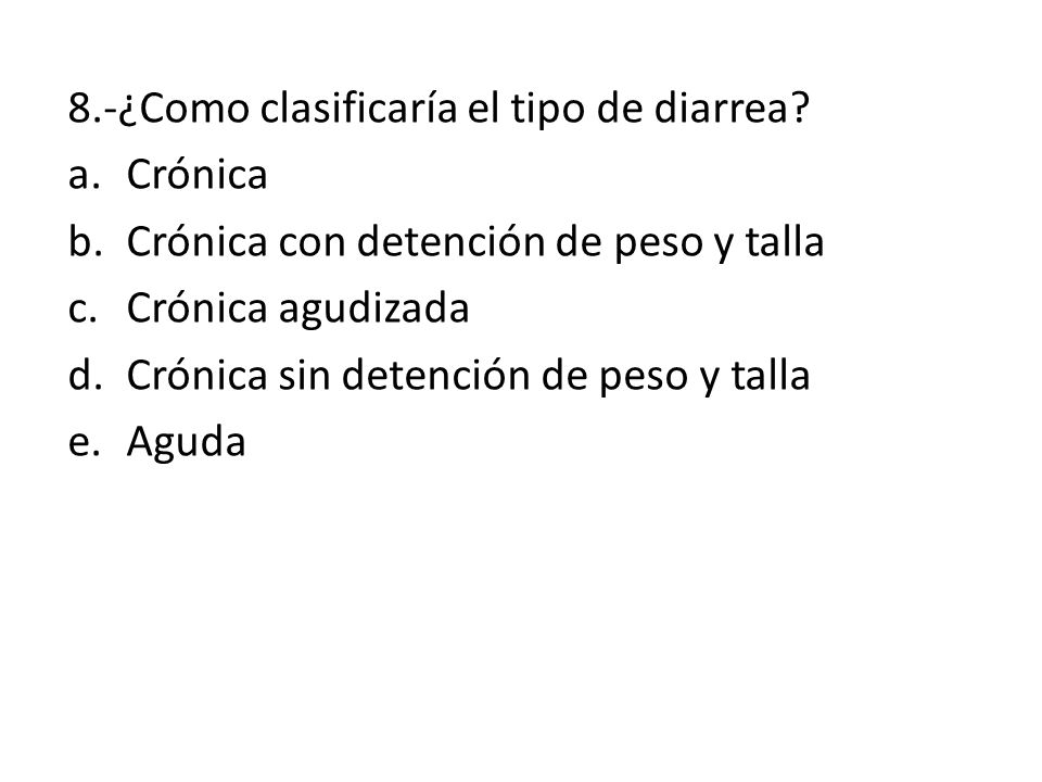 8.-¿Como clasificaría el tipo de diarrea