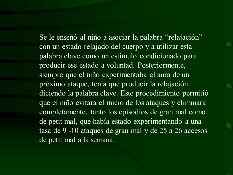 Se le enseñó al niño a asociar la palabra relajación con un estado relajado del cuerpo y a utilizar esta palabra clave como un estímulo condicionado para producir ese estado a voluntad.