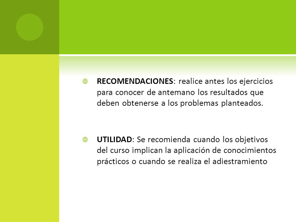 RECOMENDACIONES: realice antes los ejercicios para conocer de antemano los resultados que deben obtenerse a los problemas planteados.