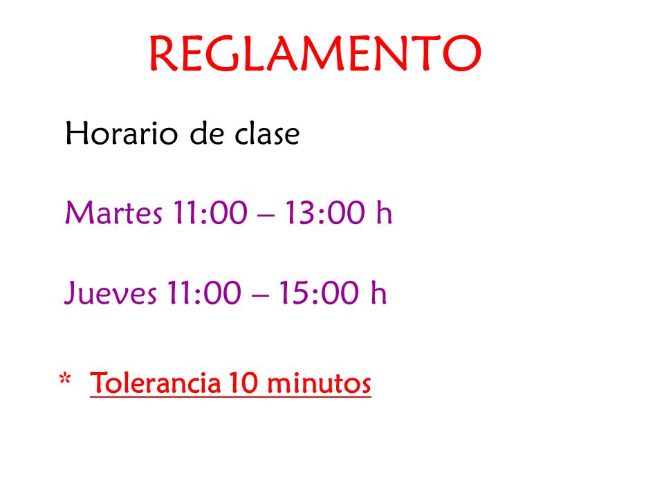 REGLAMENTO Horario de clase Martes 11:00 – 13:00 h