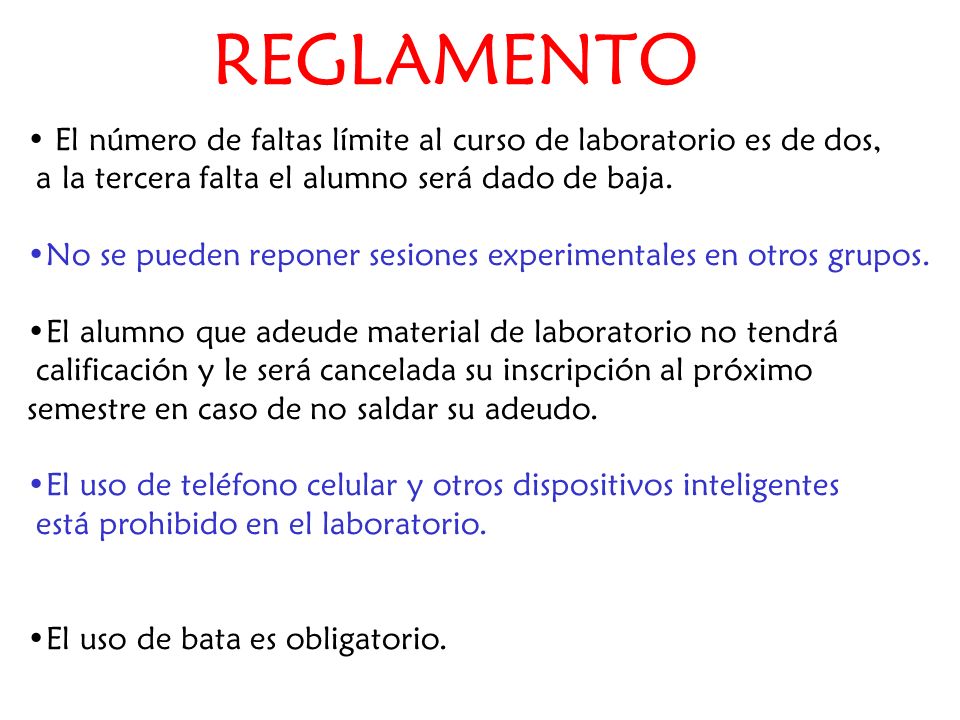 REGLAMENTO El número de faltas límite al curso de laboratorio es de dos, a la tercera falta el alumno será dado de baja.
