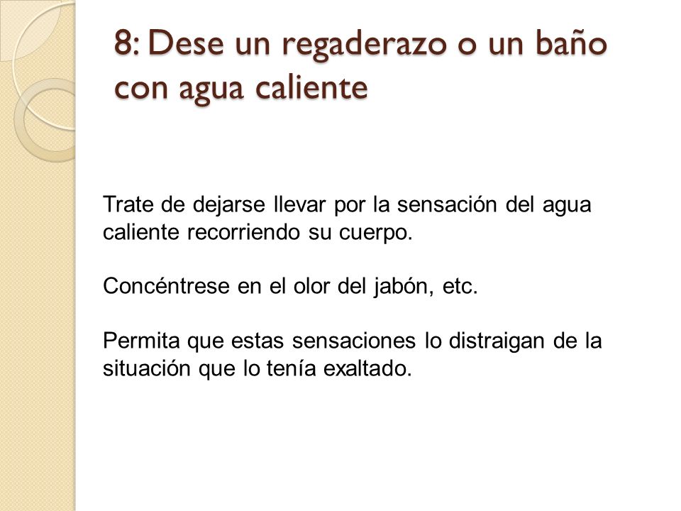 8: Dese un regaderazo o un baño con agua caliente