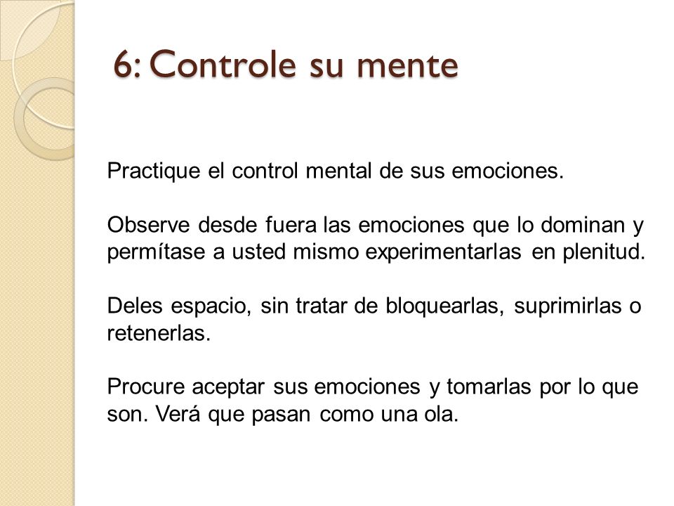6: Controle su mente Practique el control mental de sus emociones.
