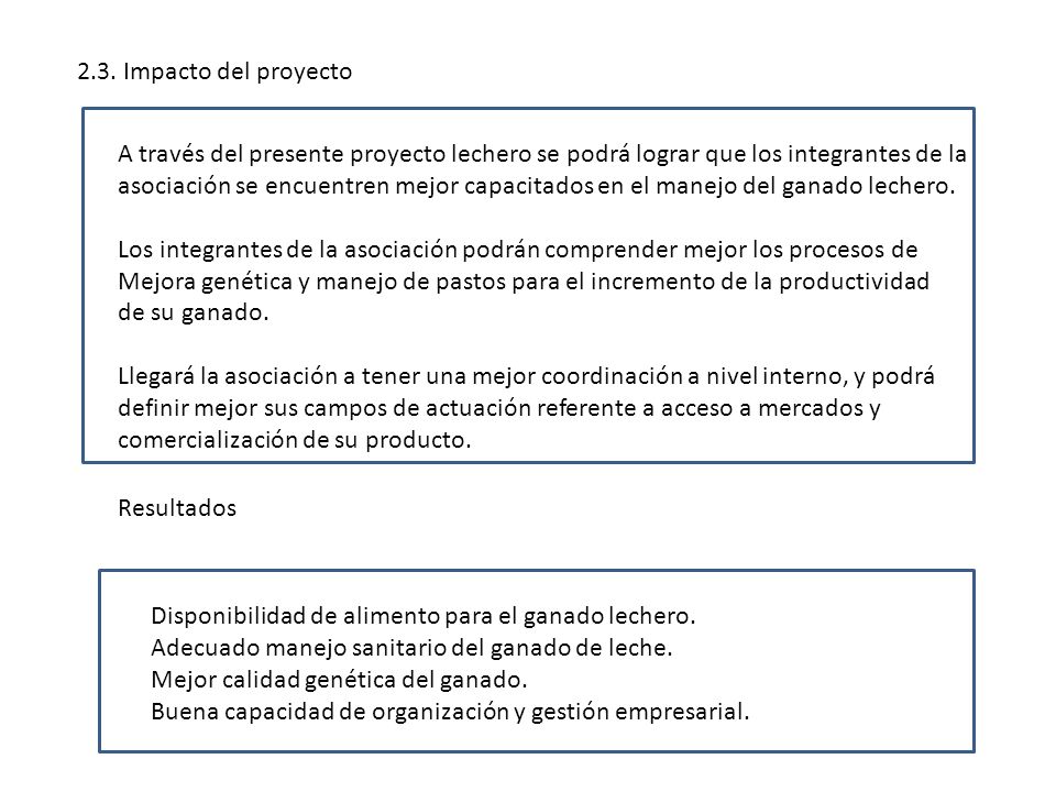 2.3. Impacto del proyecto A través del presente proyecto lechero se podrá lograr que los integrantes de la.