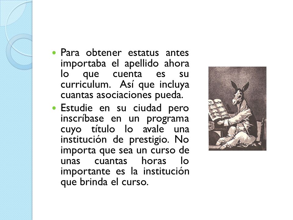 Para obtener estatus antes importaba el apellido ahora lo que cuenta es su curriculum. Así que incluya cuantas asociaciones pueda.