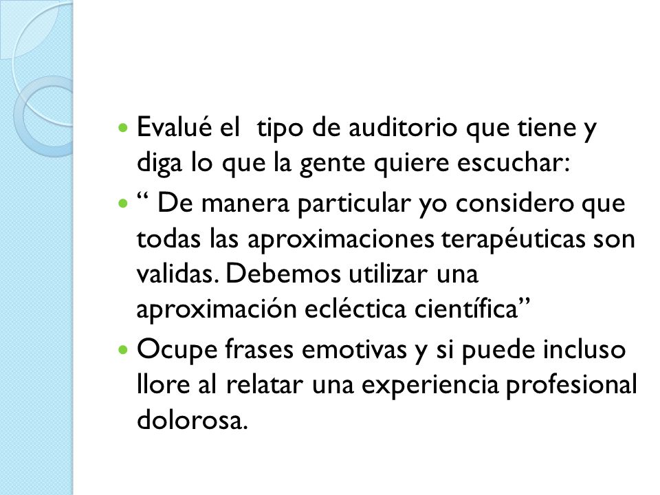 Evalué el tipo de auditorio que tiene y diga lo que la gente quiere escuchar: