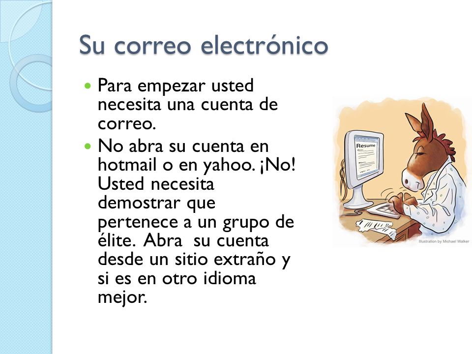 Su correo electrónico Para empezar usted necesita una cuenta de correo.