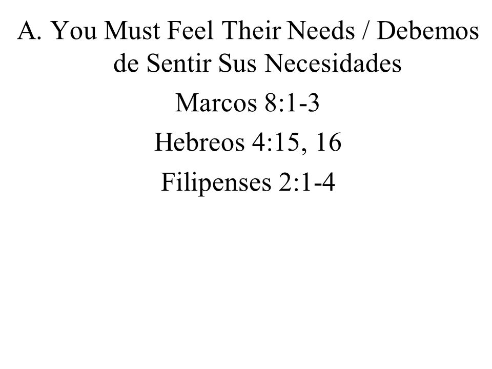 A. You Must Feel Their Needs / Debemos de Sentir Sus Necesidades