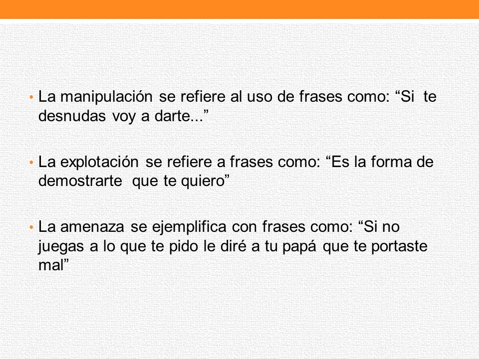 La manipulación se refiere al uso de frases como: Si te desnudas voy a darte...
