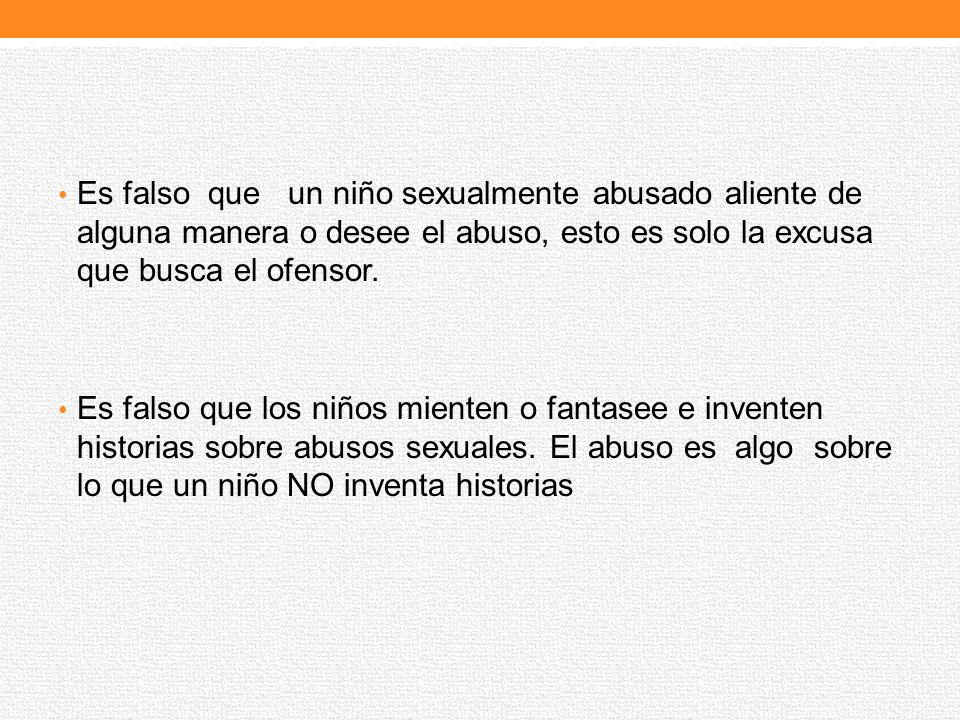 Es falso que un niño sexualmente abusado aliente de alguna manera o desee el abuso, esto es solo la excusa que busca el ofensor.