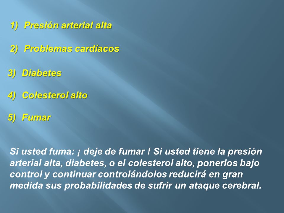 Presión arterial alta Problemas cardíacos. Diabetes. Colesterol alto. Fumar.