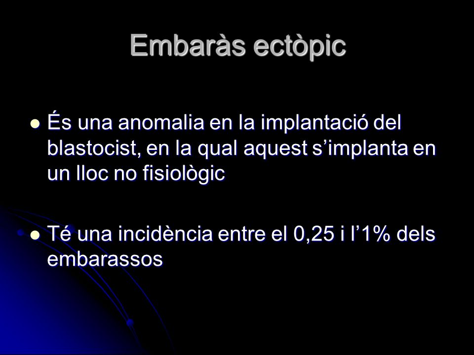 Embaràs ectòpic És una anomalia en la implantació del blastocist, en la qual aquest s’implanta en un lloc no fisiològic.
