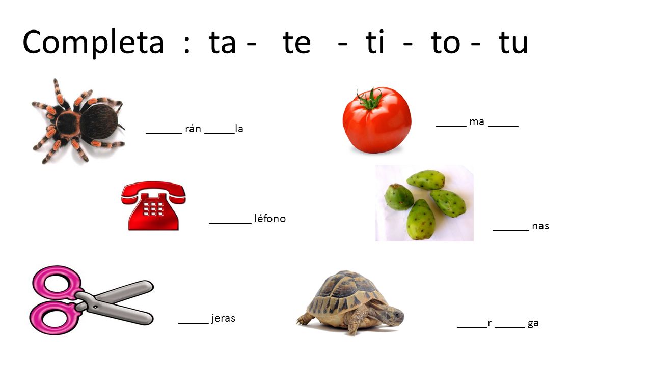Completa : ta - te - ti - to - tu