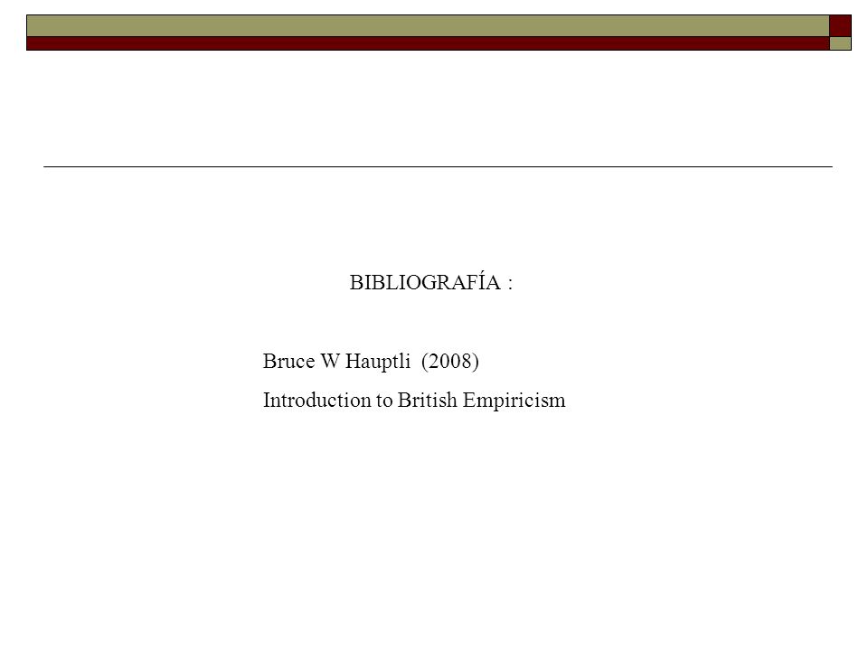 BIBLIOGRAFÍA : Bruce W Hauptli (2008) Introduction to British Empiricism