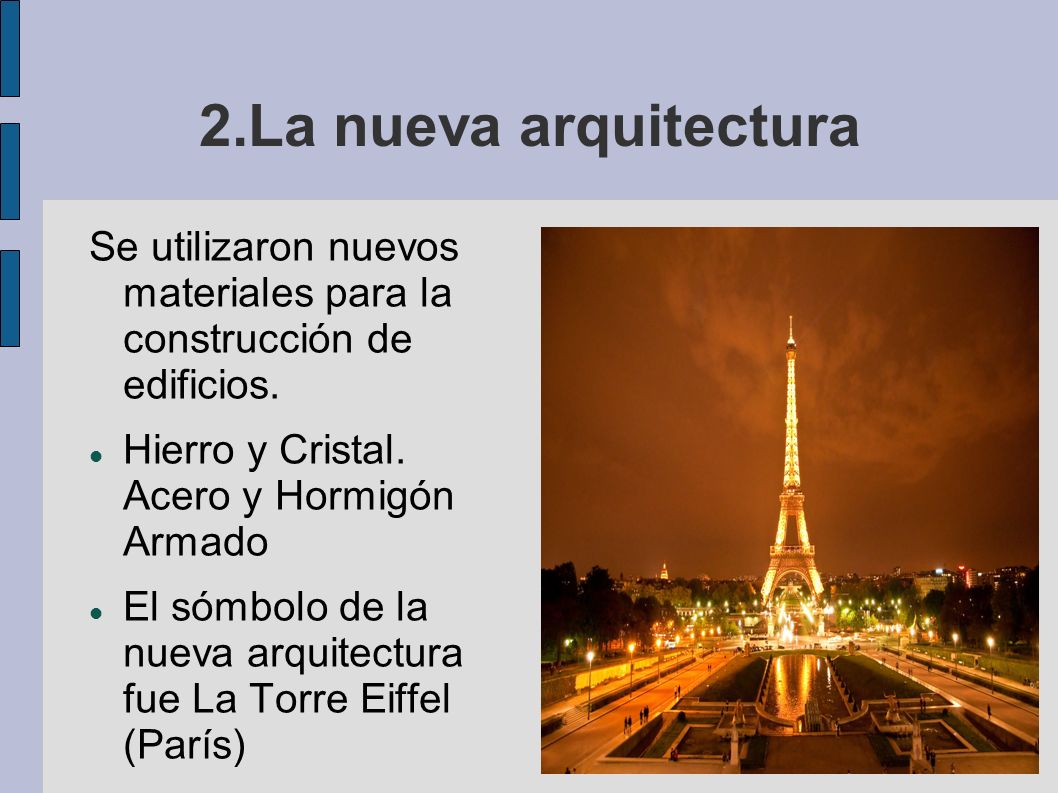 2.La nueva arquitectura Se utilizaron nuevos materiales para la construcción de edificios. Hierro y Cristal. Acero y Hormigón Armado.