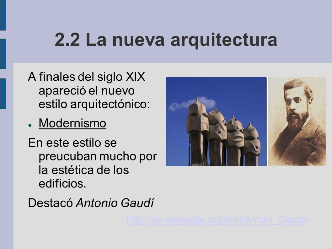 2.2 La nueva arquitectura A finales del siglo XIX apareció el nuevo estilo arquitectónico: Modernismo.