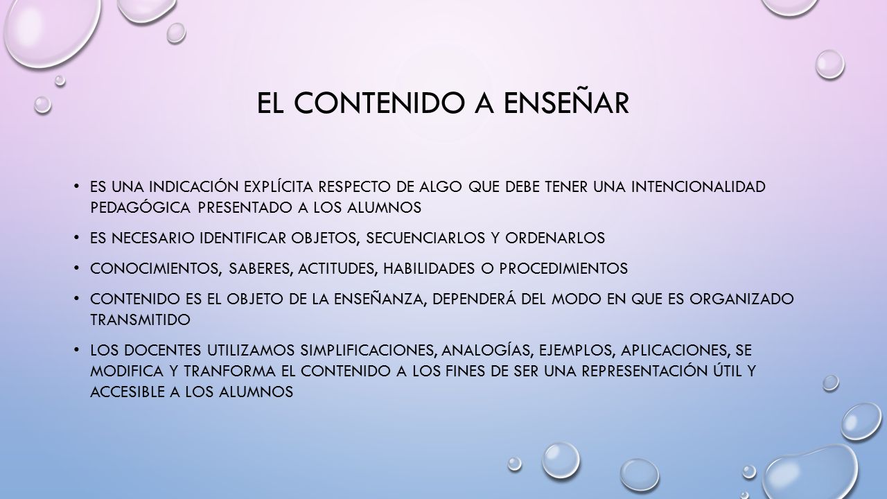 El contenido a enseñar Es una indicación explícita respecto de algo que debe tener una intencionalidad pedagógica presentado a los alumnos.