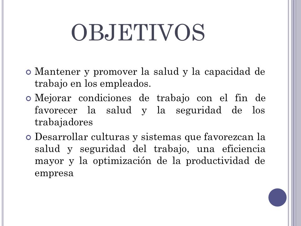 OBJETIVOS Mantener y promover la salud y la capacidad de trabajo en los empleados.