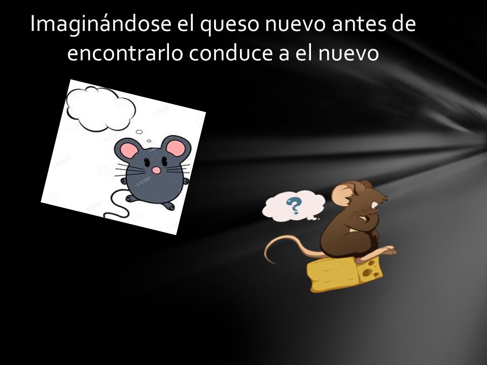 Imaginándose el queso nuevo antes de encontrarlo conduce a el nuevo
