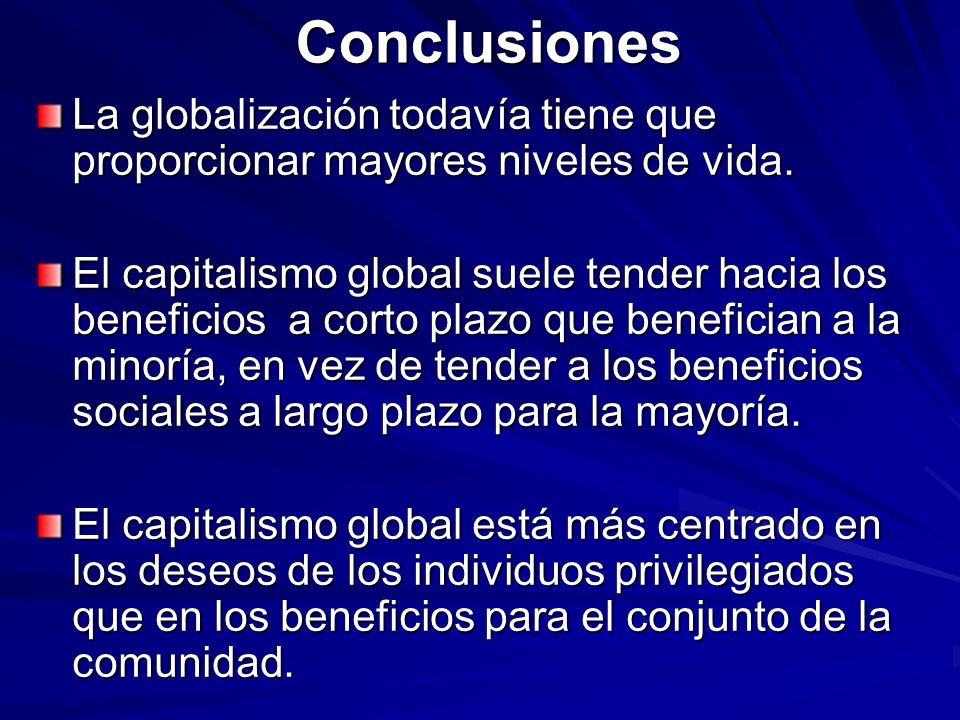 Conclusiones La globalización todavía tiene que proporcionar mayores niveles de vida.