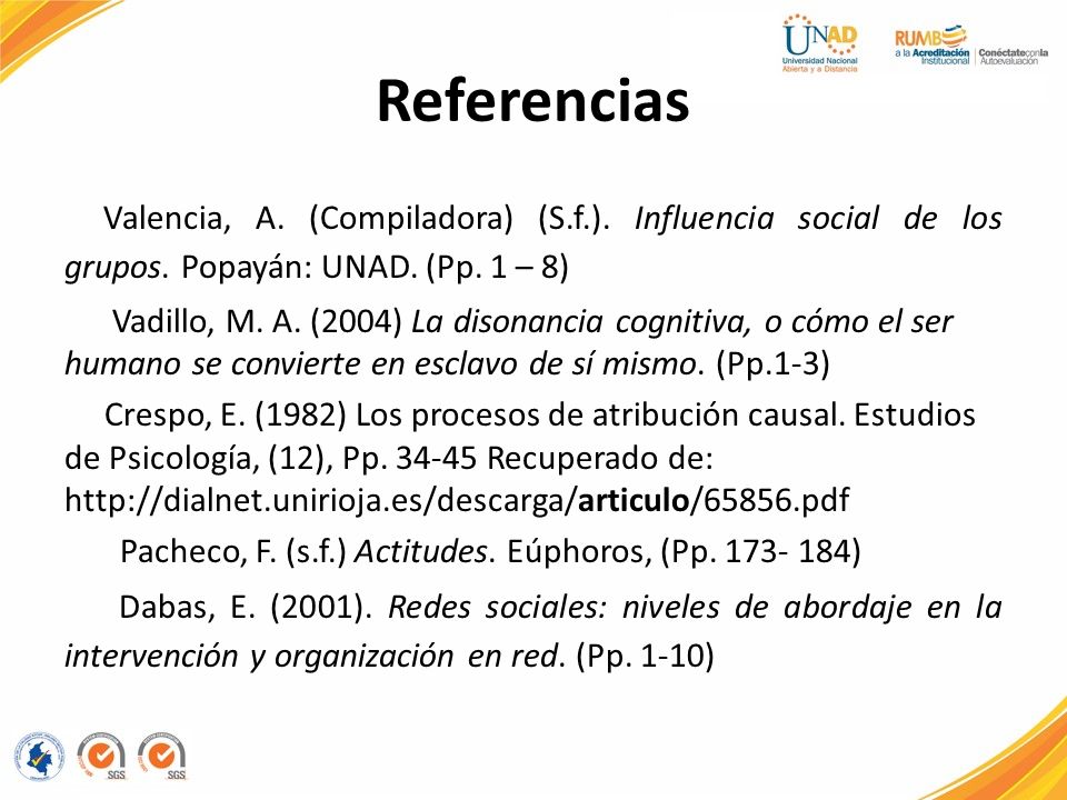 Referencias Valencia, A. (Compiladora) (S.f.). Influencia social de los grupos. Popayán: UNAD. (Pp. 1 – 8)