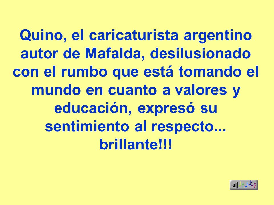 Quino El Caricaturista Argentino Autor De Mafalda Desilusionado Con El Rumbo Que Esta Tomando El Mundo En Cuanto A Valores Y Educacion Expreso Su Sentimiento Ppt Descargar