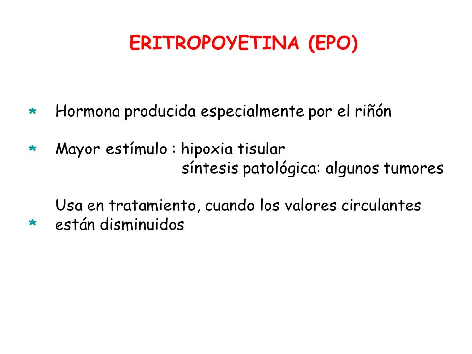 ERITROPOYETINA (EPO) Hormona producida especialmente por el riñón *