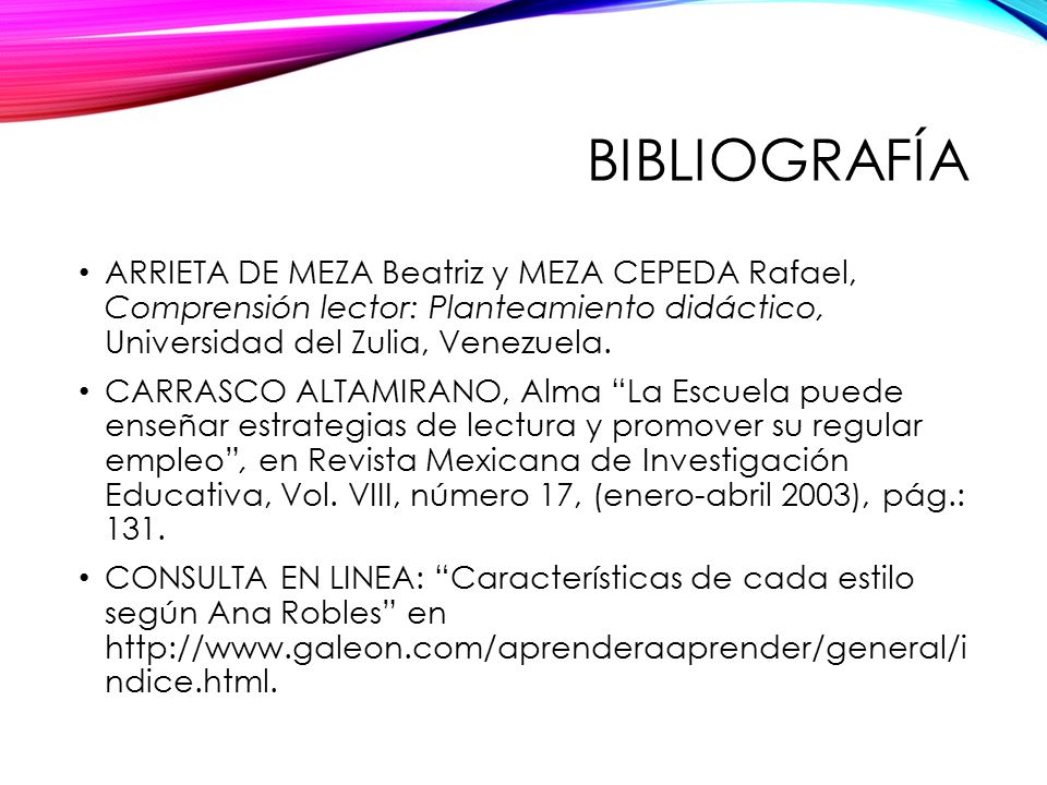 Bibliografía ARRIETA DE MEZA Beatriz y MEZA CEPEDA Rafael, Comprensión lector: Planteamiento didáctico, Universidad del Zulia, Venezuela.