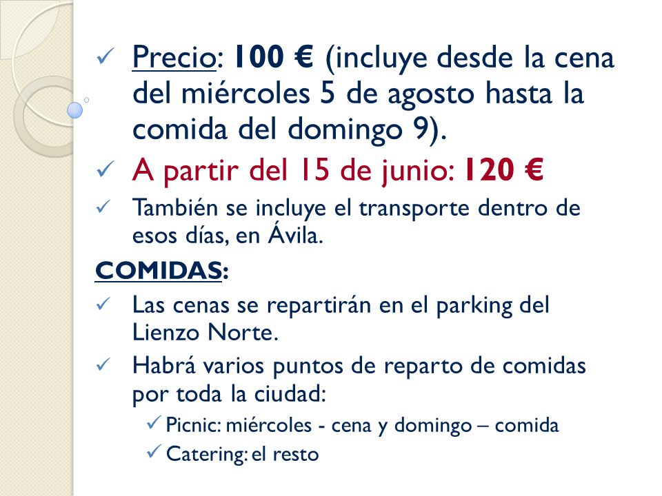 Precio: 100 € (incluye desde la cena del miércoles 5 de agosto hasta la comida del domingo 9).