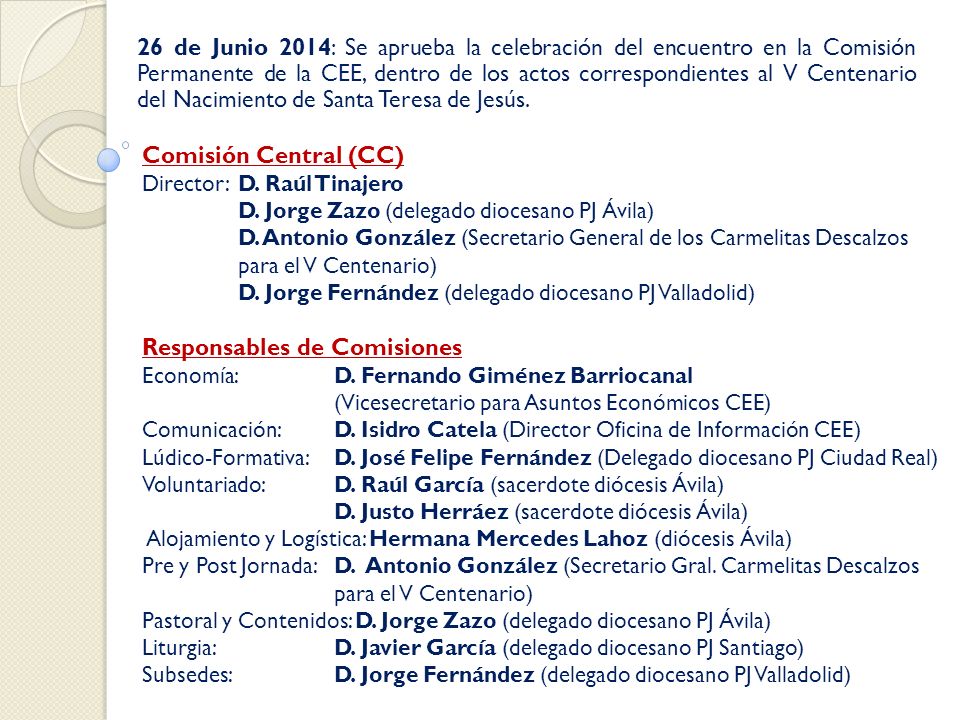 26 de Junio 2014: Se aprueba la celebración del encuentro en la Comisión Permanente de la CEE, dentro de los actos correspondientes al V Centenario del Nacimiento de Santa Teresa de Jesús.