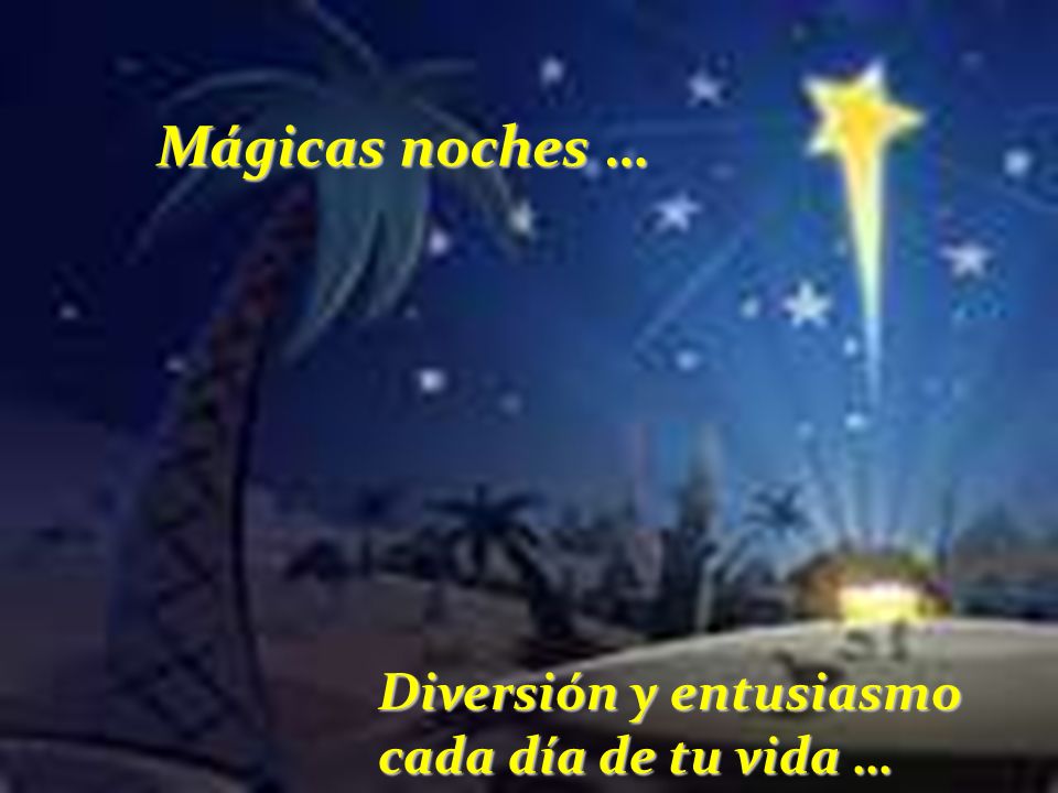 Mágicas noches … Diversión y entusiasmo cada día de tu vida …