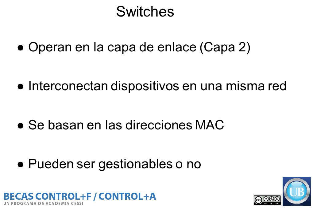 Switches ● Operan en la capa de enlace (Capa 2)